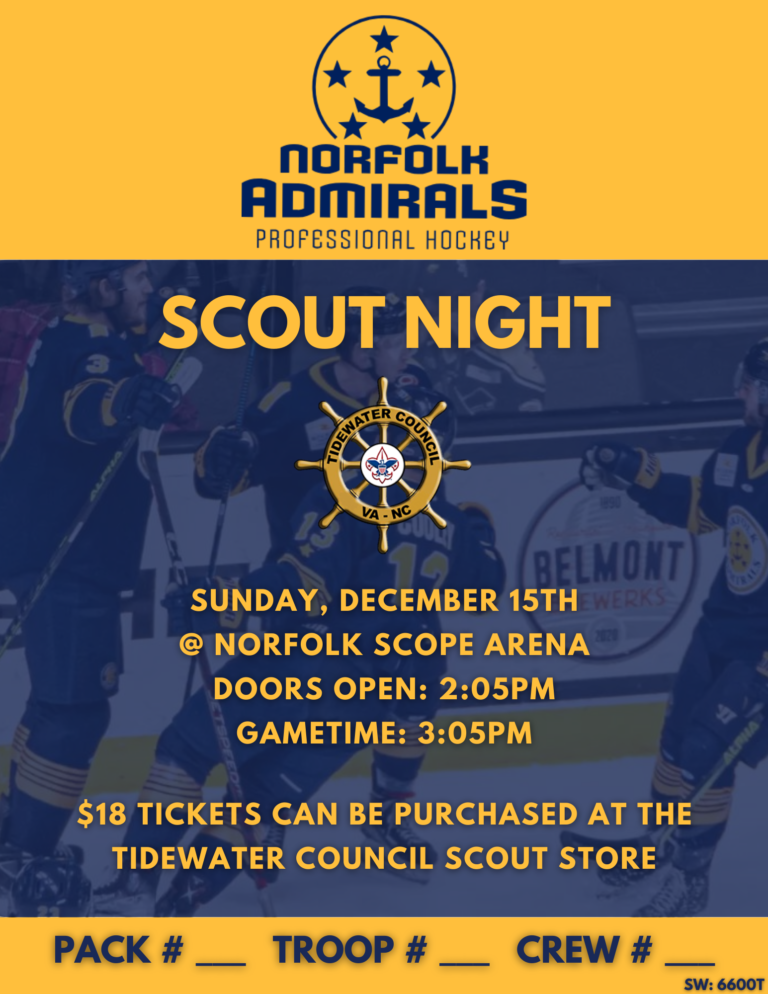 Norfolk Admirals Professional Hockey Scout Night Sunday December 15, 2024 at Norfolk Scope Arena Doors Open: 2:05 PM Gametime: 3:05 PM $18 tickets can be purchased at the Tidewater Council Scout Store