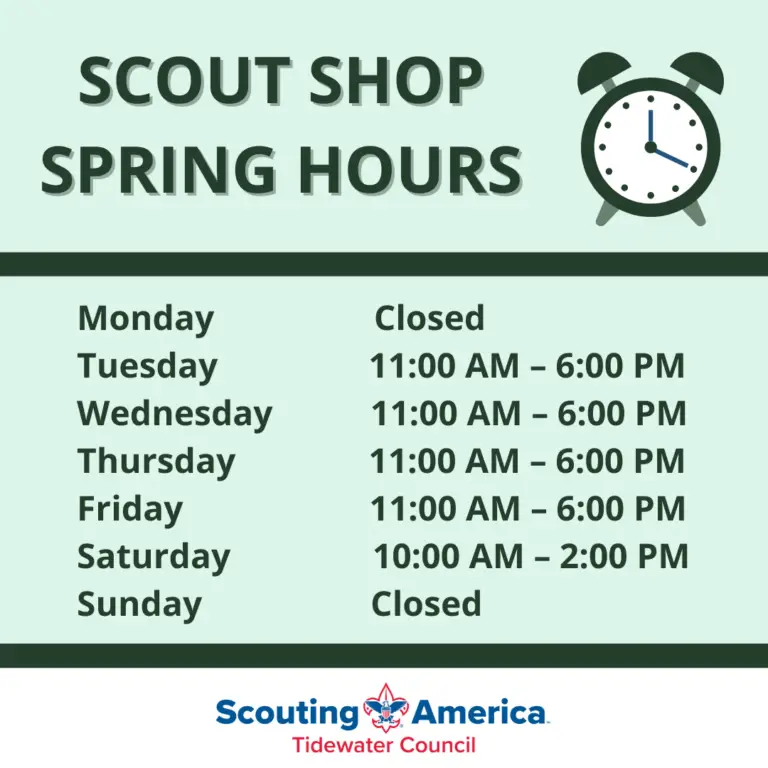 Scout Shop Spring Hours Monday: Closed Tuesday: 11:00 AM - 6:00 PM Wednesday: 11:00 AM - 6:00 PM Thursday: 11:00 AM - 6:00 PM Friday: 11:00 AM - 6:00 PM Saturday: 10:00 AM - 2:00 PM Sunday: Closed