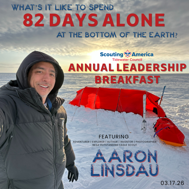 What's it like to spend 82 days alone at the bottom of the earth? Scouting America Tidewater Council Annual Leadership Breakfast featuring adventurer, explorer, author, inventor, photographer, and NESA Outstanding Eagle Scout Aaron Linsdau. 03.17.26.