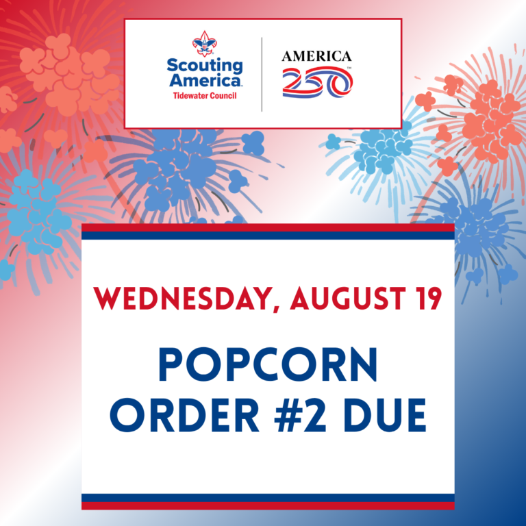 Scouting America Tidewater Council. America 250. Wednesday, August 19. Popcorn Order #2 Due.